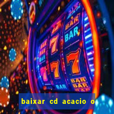 baixar cd acacio o ferinha da bahia vol 1